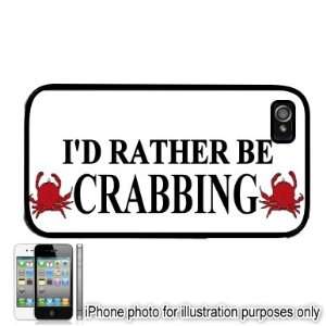  Id Rather Be Crabbing iPhone 4 4S Case Cover Black 