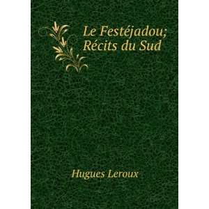  Le FestÃ©jadou; RÃ©cits du Sud Hugues Leroux Books