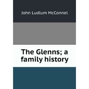  The Glenns; a family history John Ludlum McConnel Books