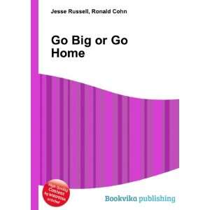  Go Big or Go Home Ronald Cohn Jesse Russell Books