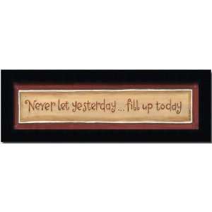   Never Let Yesterday Fill Up Today Gift Sign Art Framed: Home & Kitchen