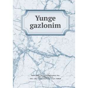 Yunge gazlonim Mark, 1835 1910,Kaplanowicz, Dan, 1880 1932,Twain 