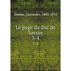  Le page du duc de Savoie. 3 4 Alexandre, 1802 1870 Dumas Books
