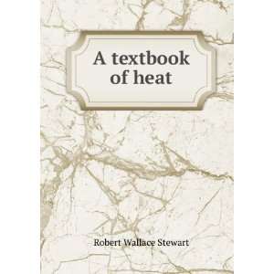  A textbook of heat Robert Wallace Stewart Books
