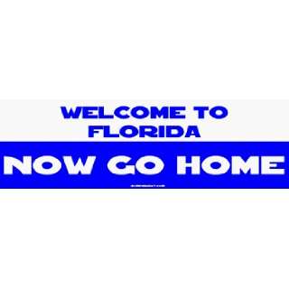  Welcome to Florida Now Go Home Bumper Sticker: Automotive