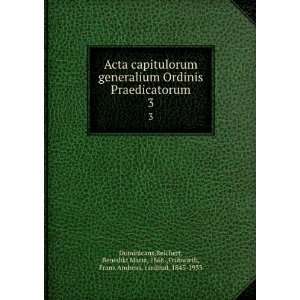  Acta capitulorum generalium Ordinis Praedicatorum. 3 