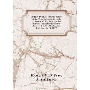   Mechanics Hall, March 13, 1877 M. W,Bray, Alfred James Kirwan Books