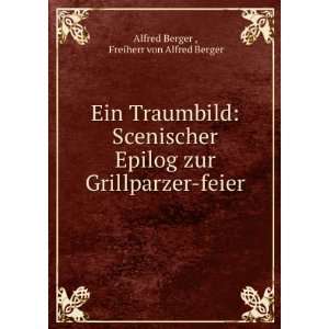   Grillparzer feier Freiherr von Alfred Berger Alfred Berger  Books