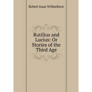   Lucius Or Stories of the Third Age Robert Isaac Wilberforce Books