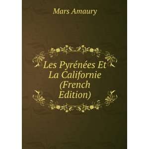   PyrÃ©nÃ©es Et La Californie (French Edition) Mars Amaury Books