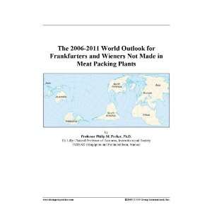 The 2006 2011 World Outlook for Frankfurters and Wieners Not Made in 