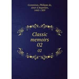   memoirs. 02 Philippe de, sieur dArgenton, 1445 1509 Commines Books