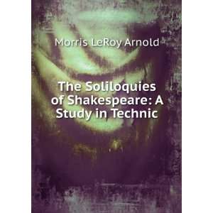   of Shakespeare A Study in Technic Morris LeRoy Arnold Books