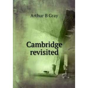  Cambridge revisited Arthur B Gray Books