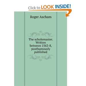   1563 8, posthumously published Roger Ascham  Books