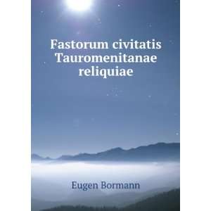    Fastorum civitatis Tauromenitanae reliquiae: Eugen Bormann: Books