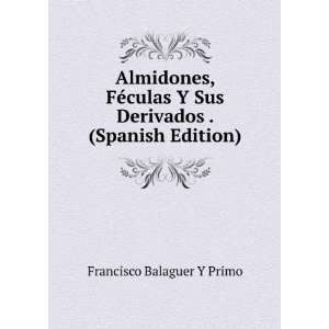  Sus Derivados . (Spanish Edition) Francisco Balaguer Y Primo Books