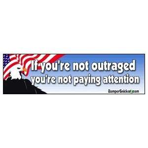 If Youre Not Outraged Youre Not Paying Attention   Political Bumper 