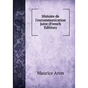 Histoire de lexcommunication juive (French Edition) Maurice Aron 