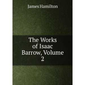 The Works of Isaac Barrow, Volume 2: James Hamilton: Books