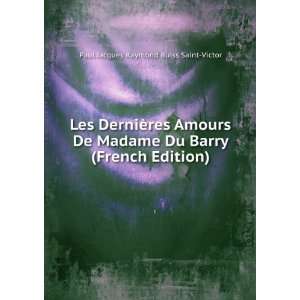 Les DerniÃ¨res Amours De Madame Du Barry (French Edition) Paul 
