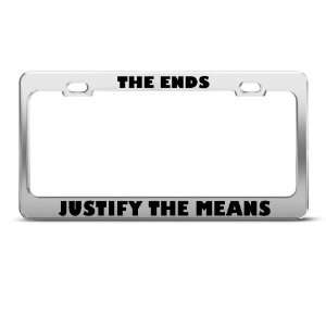 The Ends Justify The Means Humor license plate frame Stainless Metal 