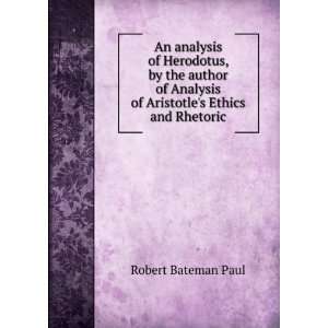   of Aristotles Ethics and Rhetoric Robert Bateman Paul Books
