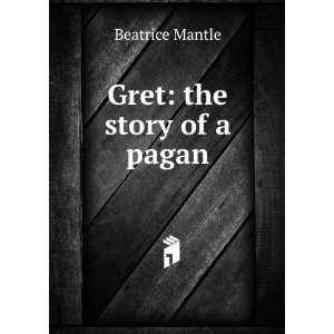  Gret the story of a pagan Beatrice Mantle Books