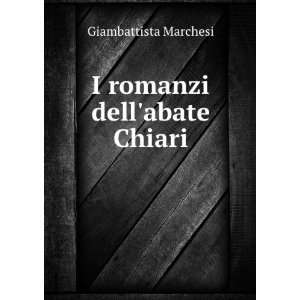  I romanzi dellabate Chiari Giambattista Marchesi Books