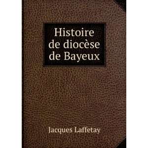  Histoire de diocÃ¨se de Bayeux Jacques Laffetay Books