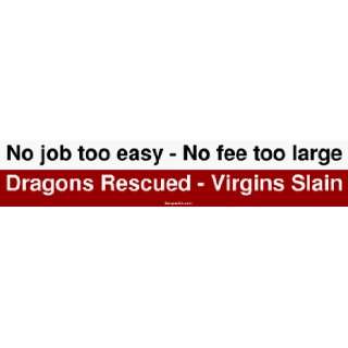 No job too easy   No fee too large Dragons Rescued   Virgins Slain 