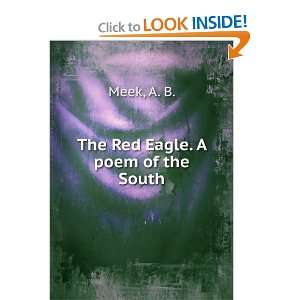   : The Red Eagle. A poem of the South.: Alexander Beaufort Meek: Books
