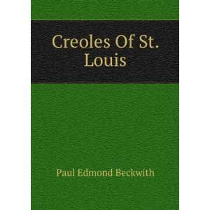 Creoles Of St. Louis Paul Edmond Beckwith  Books