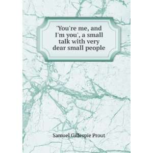   small talk with very dear small people Samuel Gillespie Prout Books