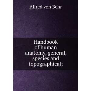   anatomy, general, species and topographical; Alfred von Behr Books