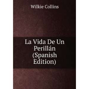  La Vida De Un PerillÃ¡n (Spanish Edition) Wilkie 
