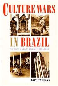 Culture Wars in Brazil The First Vargas Regime, 1930 1945 