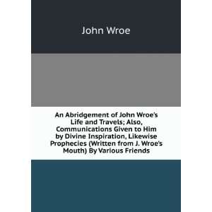   (Written from J. Wroes Mouth) By Various Friends. John Wroe Books