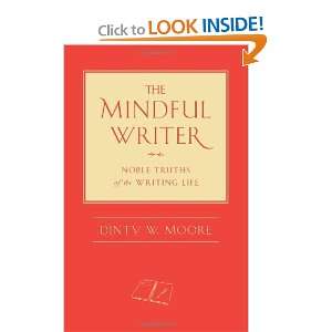  The Mindful Writer Noble Truths of the Writing Life 