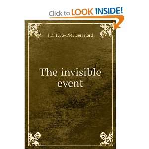  The invisible event J D. 1873 1947 Beresford Books