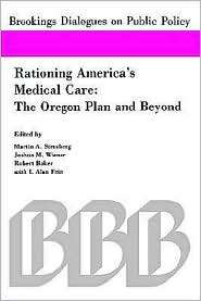 Rationing Americas Medical Care The Oregon Plan and Beyond 