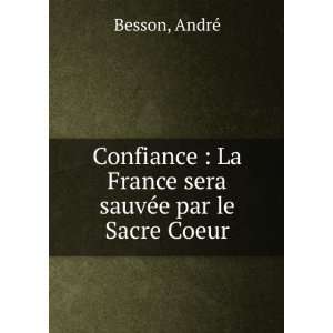   La France sera sauvÃ©e par le Sacre Coeur AndrÃ© Besson Books