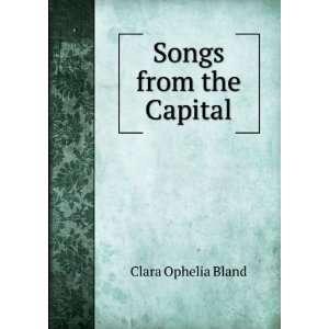  Songs from the Capital Clara Ophelia Bland Books