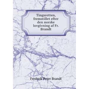   den norske lovgivning af Fr. Brandt Frederik Peter Brandt Books