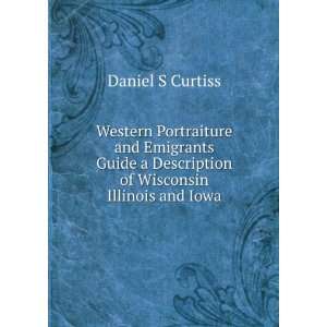   Description of Wisconsin Illinois and Iowa Daniel S Curtiss Books