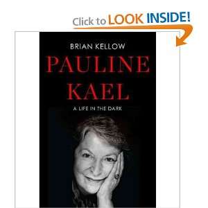  Pauline Kael A Life in the Dark [Hardcover] BRIAN KELLOW Books