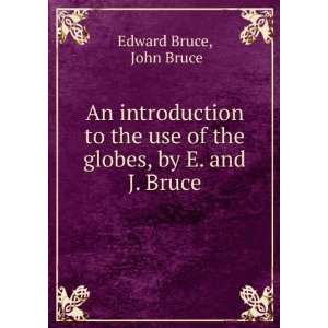   globes, by E. and J. Bruce: John Bruce Edward Bruce:  Books