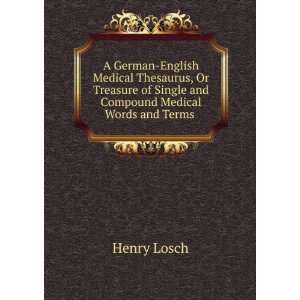   of Single and Compound Medical Words and Terms . Henry Losch Books