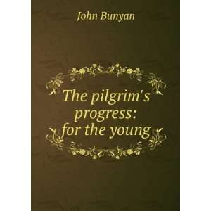  The pilgrims progress: for the young: John Bunyan: Books