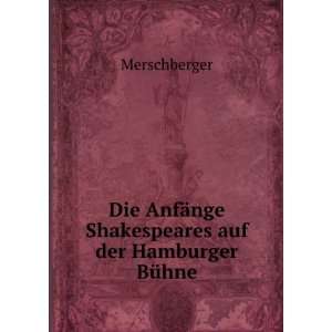   ¤nge Shakespeares auf der Hamburger BÃ¼hne: Merschberger: Books